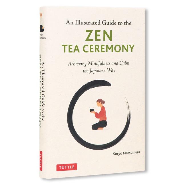 The Illustrated Guide to the Zen Tea Ceremony: Achieving Mindfulness and Calm the Japanese Way