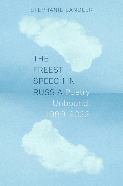 The Freest Speech in Russia: Poetry Unbound, 1989-2022