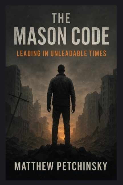 The Mason Code: Leading in Unleadable Times