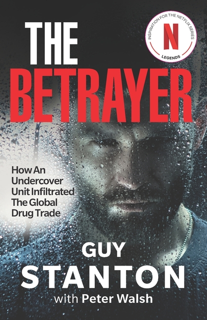 The Betrayer: How An Undercover Unit Infiltrated The Global Drug Trade