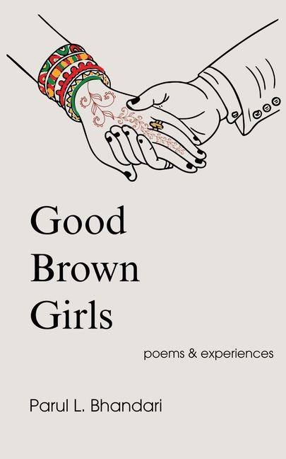 Good Brown Girls: Poems and Experiences of an American-born Indian Woman