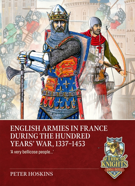 English Armies in France During the Hundred Years War, 1337-1453: "A Very Bellicose People...."
