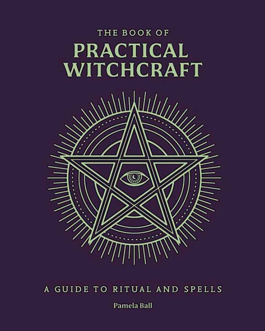 The Book of Practical Witchcraft: A Guide to Ritual and Spells