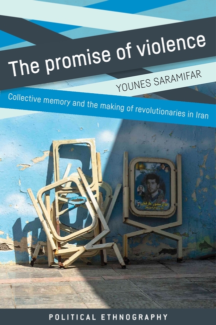 The Promise of Violence: Collective Memory and the Making of Revolutionaries in Iran