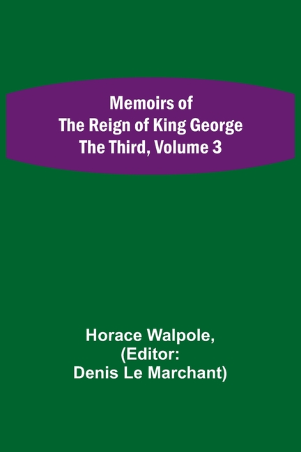Memoirs of the Reign of King George the Third, Volume 3
