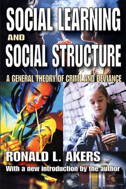 Social Learning and Social Structure: A General Theory of Crime and Deviance