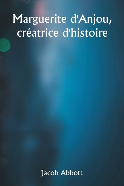 Marguerite d'Anjou, créatrice d'histoire