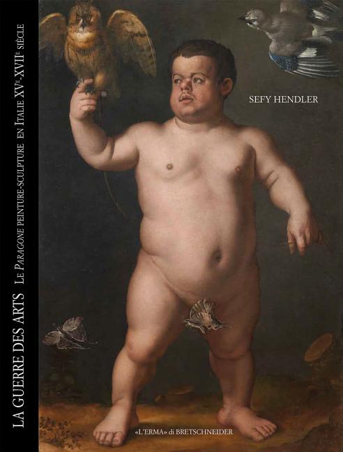 Guerre Des Arts (La): Le Paragone Peinture-Sculpture En Italie, XV - XVII Siecle