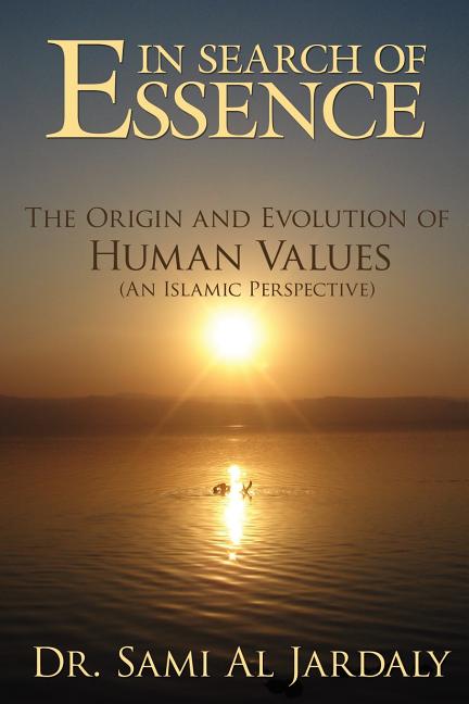 In Search of Essence: The Origin and Evolution of Human Values (an Islamic Perspective)