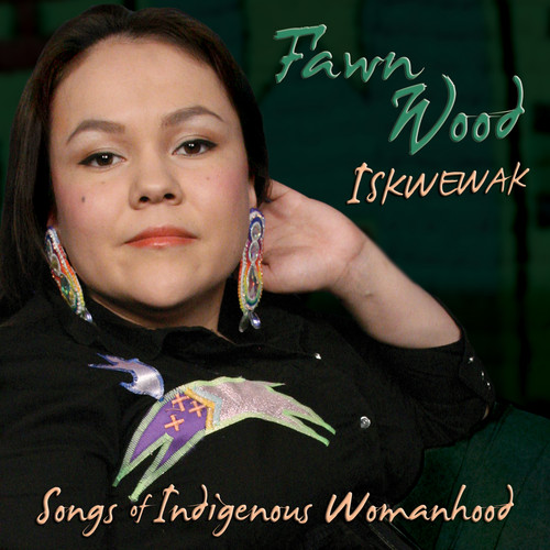 Fawn Wood - Iskwewak: Songs of Indigenous Womanhood (CD)
