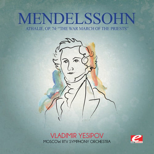 Mendelssohn: Athalie Op 74: War March of Priests