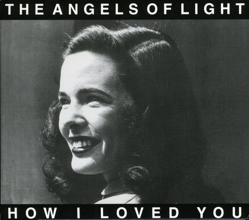 Angels of Light - How I Loved You (CD)