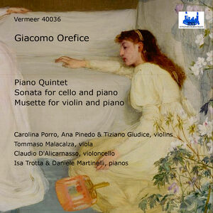 Giacomo Orefice: Quintet for Piano & Strings; Sonata for Cello & Piano; Musette for Violin & Piano
