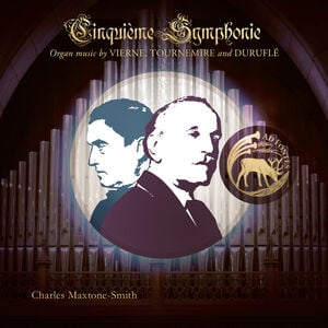 Cinquieme Symphonie: Organ Music by Vierne, Tournemire and Durufle