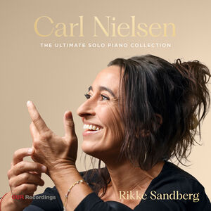 Carl Nielsen: The Ultimate Solo Piano Collection
