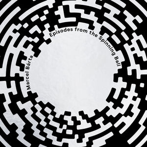 Marcel Barta: Episodes from the Spinning Ball