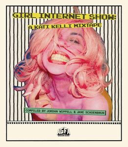 Girl Internet Show: A Kati Kelli Mixtape