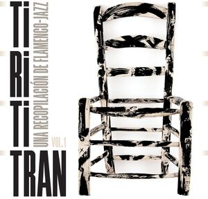 Tirititran: Una Recopilacion De Flamenco-Jazz, Vol. 1 / VARIOUS