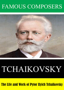 Famous Composers: The Life and Work of Pytor Ilyich Tchaikovsky