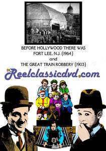 Before Hollywood There Was Fort Lee, N.J.: Early Moviemaking in New Jersey / The Great Train Robbery
