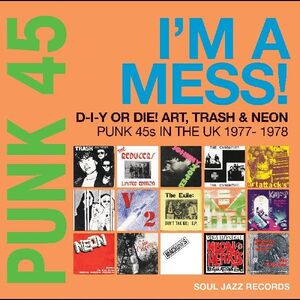 Punk 45: Im A Mess D-i-y Or Die Art Trash & Neon - Punk 45s in the     UK 1977-78