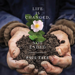 Life Is Changed Not Ended