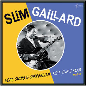 Scat, Swing & Surrealism feat. Slim & Slam 1938-52
