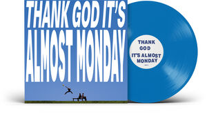 THANK GOD IT'S ALMOST MONDAY