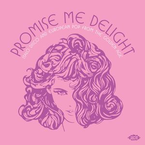 Promise Me Delight: Italo Disco & European Pop From The Golden Age / Various