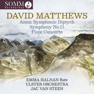 David Matthews: Anna: Symphonic Diptych; Symphony No. 11; Flute Concerto