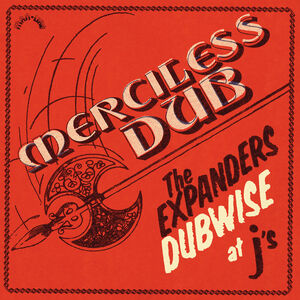 Merciless Dub: The Expanders Dubwise At J's