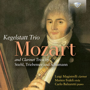 Mozart: Trio Kegelstatt and Clarinet Trios by Stiehl, Triebensee and Schumann