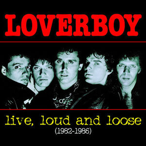 Loverboy - Live, Loud and Loose 1982-1986 (CD)