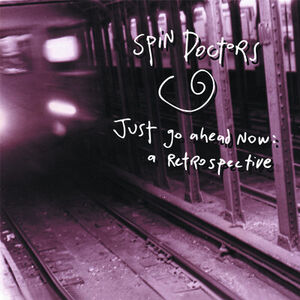 Spin Doctors - Just Go Ahead Now: A Retrospective (CD)