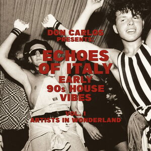 Echoes Of Italy: Early 90's House Vibes Vol. 1, Artists In Wonderland
