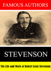 Famous Authors: The Life and Work of Robert Louis Stevenson