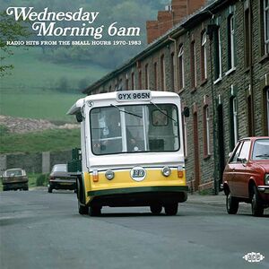 Wednesday Morning 6AM: Radio Hits From The Small Hours 1970-1983 / Various