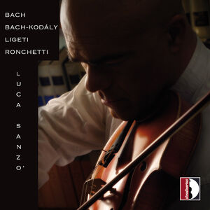 Bach-Kodaly-Ligeti-Ronchetti - Luca Sanzo (violin)