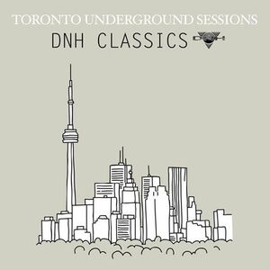 Toronto Underground Sessions / DNH Classics