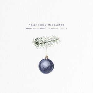 Melancholy Mistletoe - Warner Music Nashville Holiday, Vol. 2 (Various)