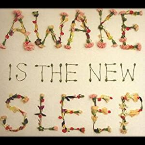 Awake Is the New Sleep