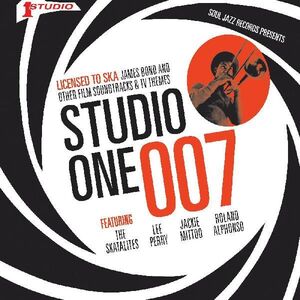 STUDIO ONE 007 - Licenced to Ska: James Bond and other Film Soundtrack and TV Themes