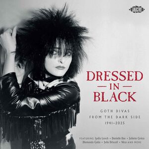 Dressed In Black: Goth Divas From The Dark Side 1941-2025 / Various