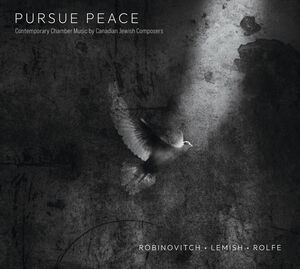 Pursue Peace - Contemporary Chamber Music by Canadian Jewish Composers