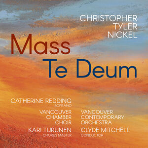 Christopher Tyler Nickel: Mass; Te Deum
