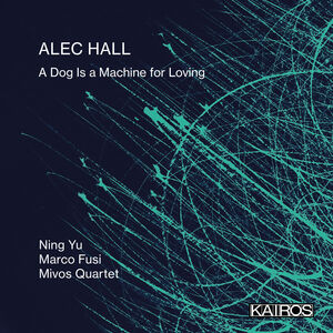 Alec Hall: A Dog Is A Machine For Loving