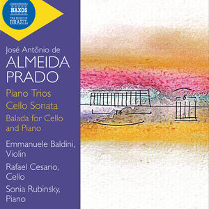 Almeida Prado: Piano Trios; Cello Sonata; Balada for Cello and Piano