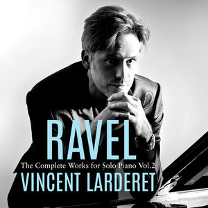 Ravel: Complete Works for Solo Piano, Vol. 2