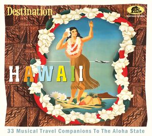 Destination Hawaii: 33 Musical Travel Companions To The Aloha State (Various Artists)