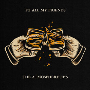 To All My Friends, Blood Makes The Blade Holy: The Atmosphere EP's